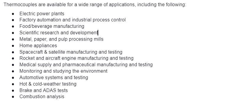 Thermocouples are available for a wide range of applications, including the following: